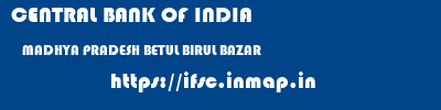 CENTRAL BANK OF INDIA  MADHYA PRADESH BETUL BIRUL BAZAR   ifsc code